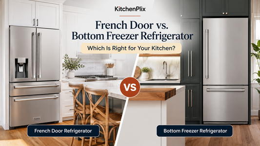 French Door vs. Bottom Freezer Refrigerator: Which Is Right for Your Kitchen?